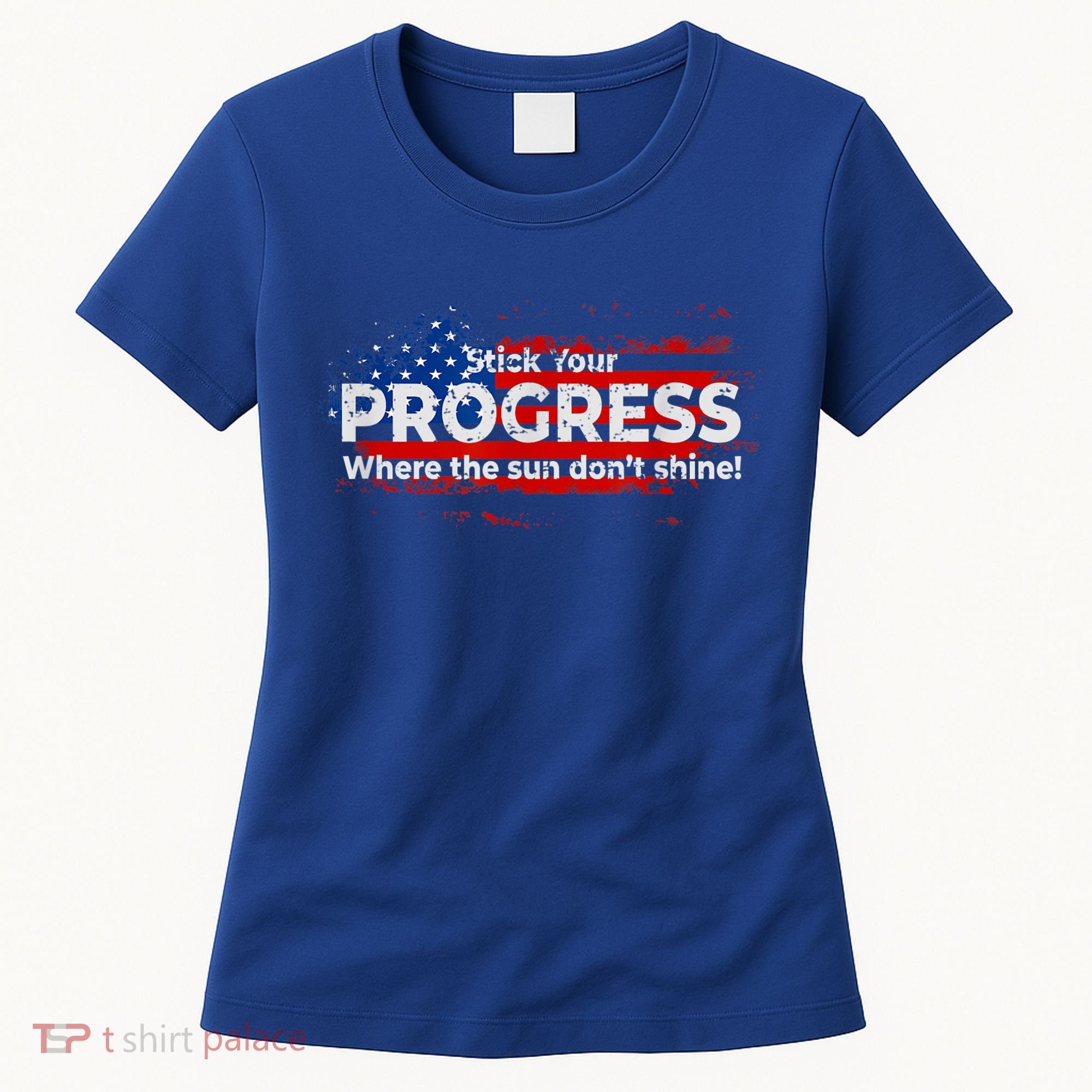 Stick Your PROGRESS Where The Sun Don't Shine Women's T-Shirt