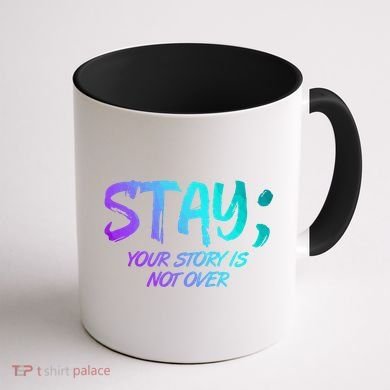 STAY; Your Story Is Not Over Suicide Prevention Awareness Coffee Mug back
