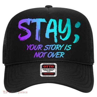 STAY; Your Story Is Not Over Suicide Prevention Awareness Hat