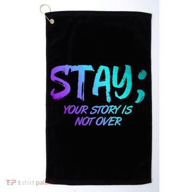 STAY; Your Story Is Not Over Suicide Prevention Awareness Golf Towel