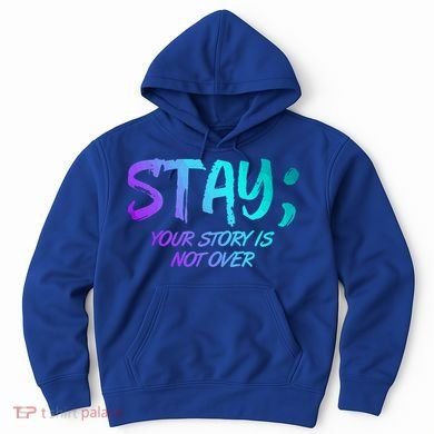 STAY; Your Story Is Not Over Suicide Prevention Awareness Hoodie