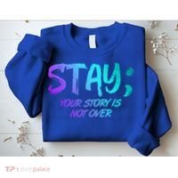 STAY; Your Story Is Not Over Suicide Prevention Awareness Sweatshirt thumb 2