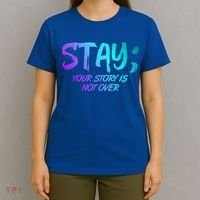 STAY; Your Story Is Not Over Suicide Prevention Awareness T-Shirt thumb 4