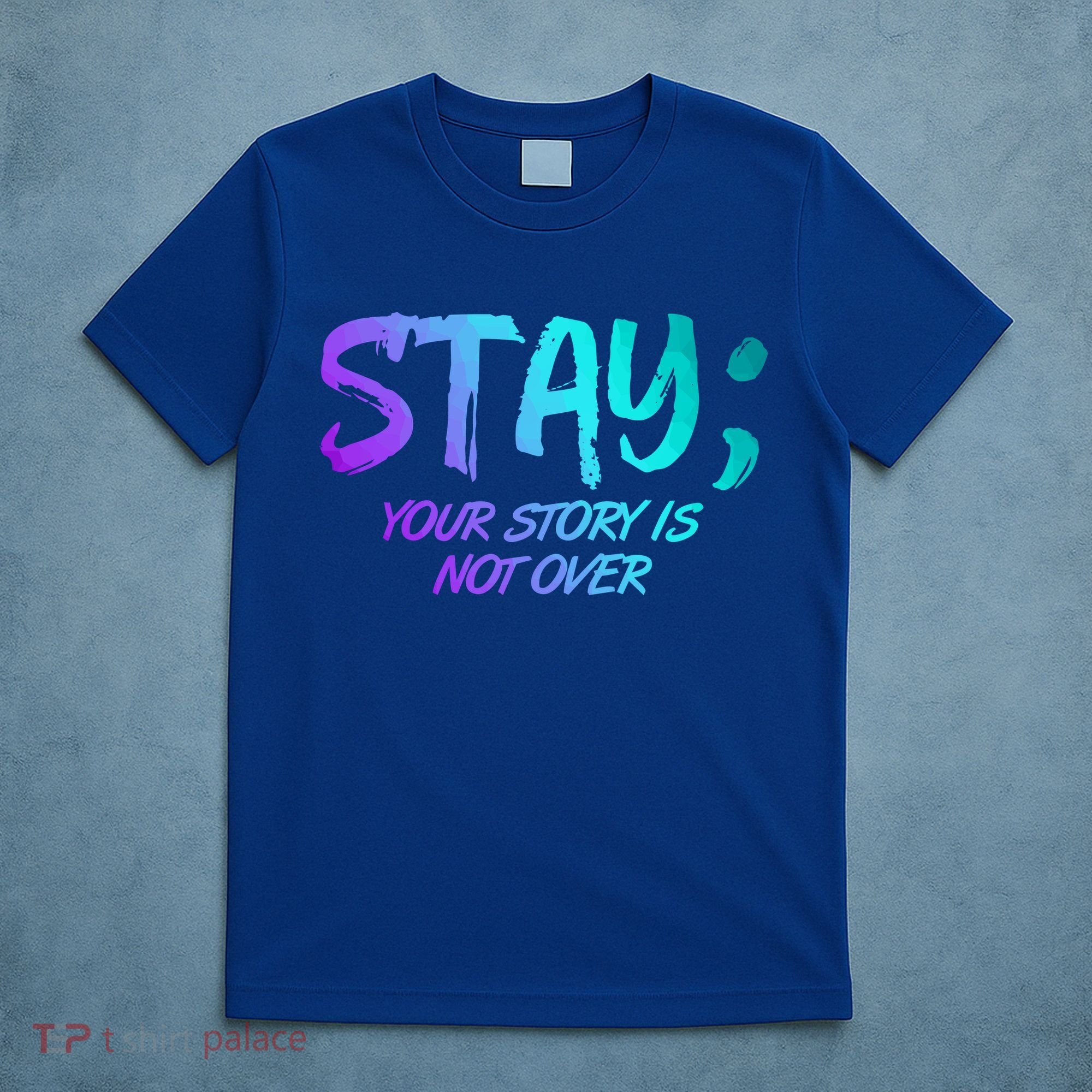 STAY; Your Story Is Not Over Suicide Prevention Awareness T-Shirt