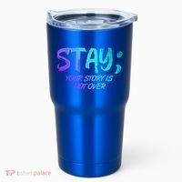 STAY; Your Story Is Not Over Suicide Prevention Awareness Tumbler thumb 0