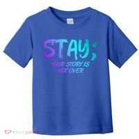 STAY; Your Story Is Not Over Suicide Prevention Awareness Toddler T-Shirt thumb 0