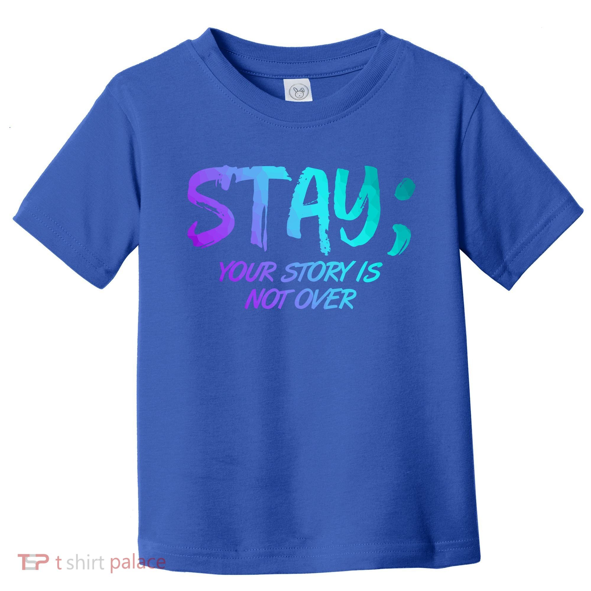 STAY; Your Story Is Not Over Suicide Prevention Awareness Toddler T-Shirt