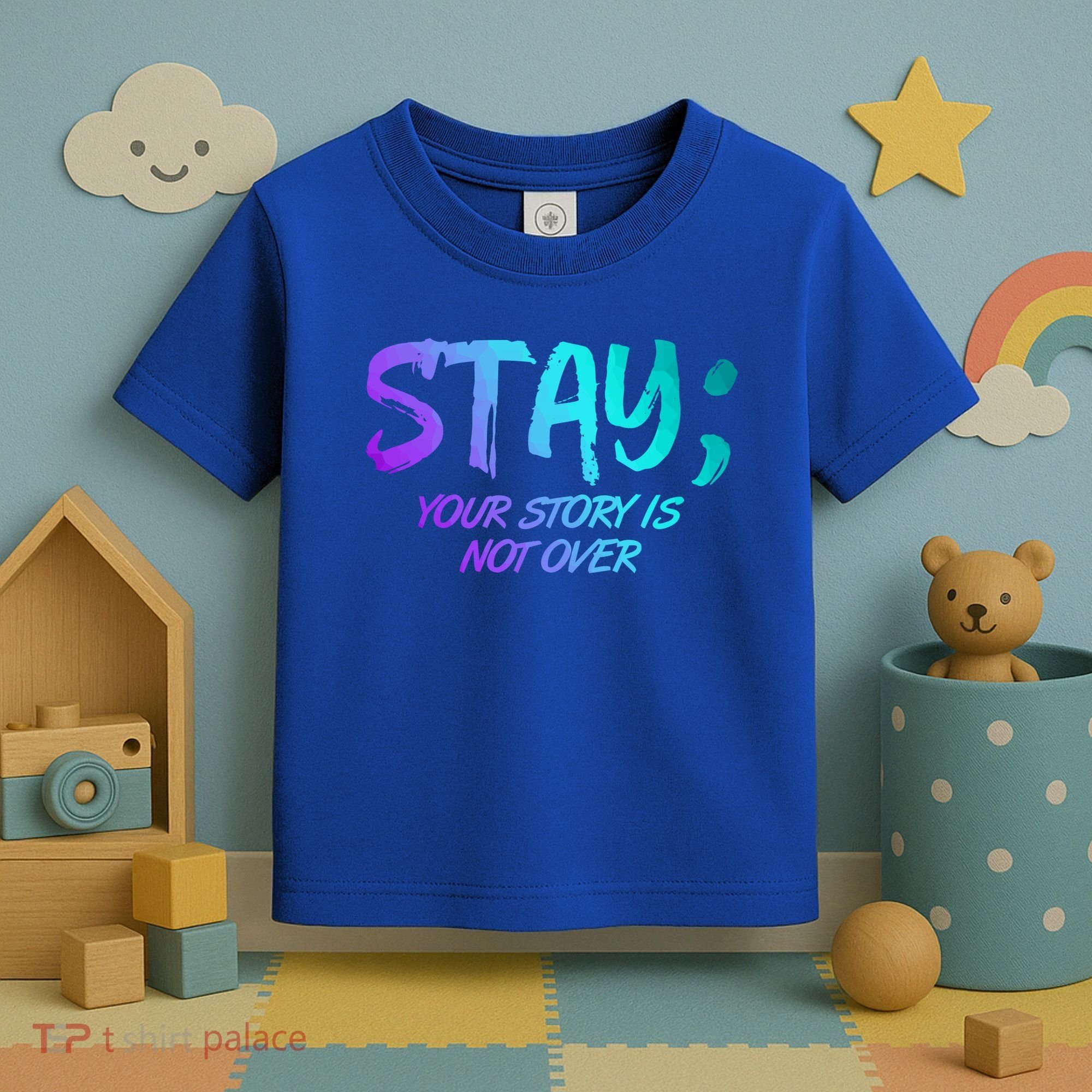 STAY; Your Story Is Not Over Suicide Prevention Awareness Toddler T-Shirt