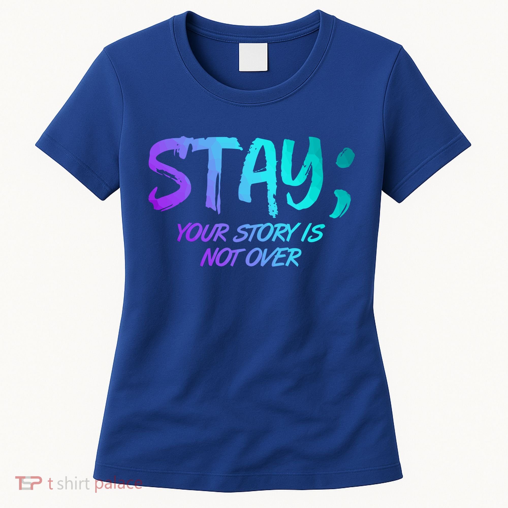 STAY; Your Story Is Not Over Suicide Prevention Awareness Women's T-Shirt