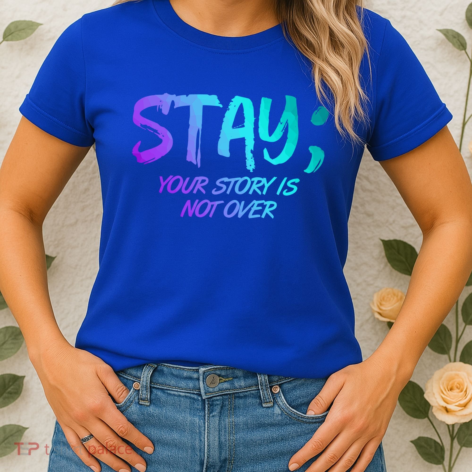 STAY; Your Story Is Not Over Suicide Prevention Awareness Women's T-Shirt
