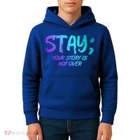 STAY; Your Story Is Not Over Suicide Prevention Awareness Kids Hoodie thumb 4