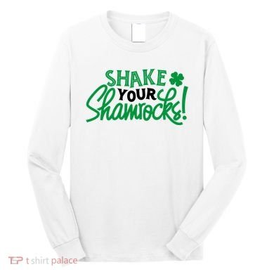 Shake Your Shamrocks Funny St Patricks Day Long Sleeve Shirt