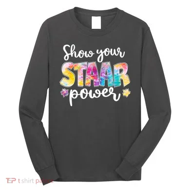 Show Your STAAR Power School Testing Long Sleeve Shirt