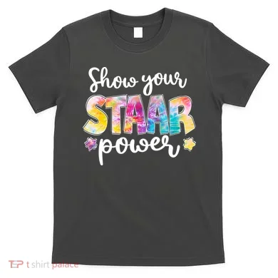 Show Your STAAR Power School Testing T-Shirt