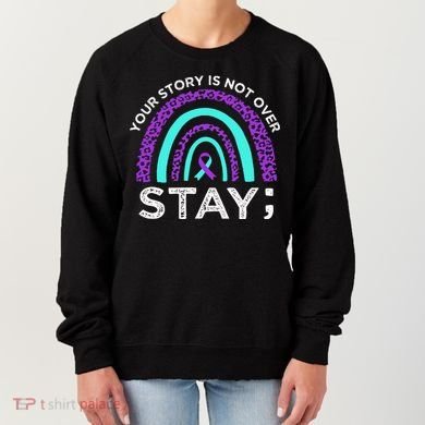 Stay Your Story Is Not Over Suicide Prevention Awareness Women's Sweatshirt