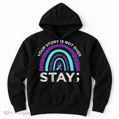 Stay Your Story Is Not Over Suicide Prevention Awareness Hoodie