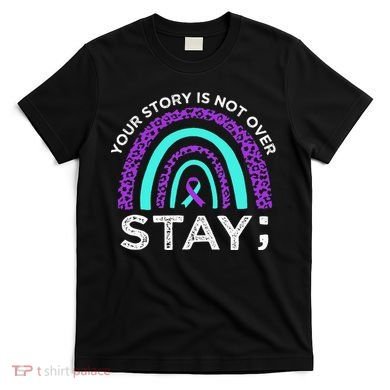 Stay Your Story Is Not Over Suicide Prevention Awareness T-Shirt