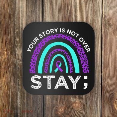 Stay Your Story Is Not Over Suicide Prevention Awareness Coaster