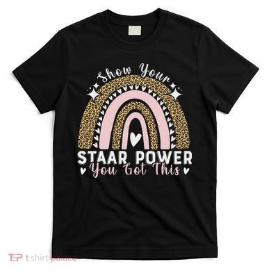 Show Your Staar Power You Got This Testing Test Day Teacher T-Shirt