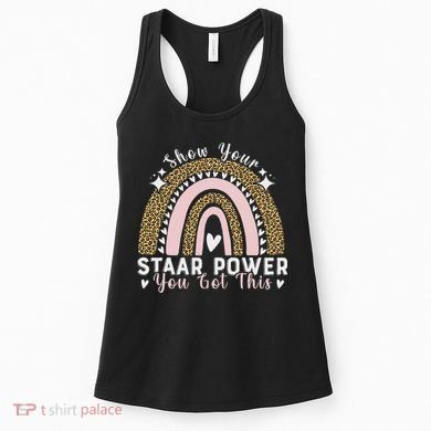 Show Your Staar Power You Got This Testing Test Day Teacher Women's Tank Top