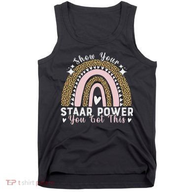 Show Your Staar Power You Got This Testing Test Day Teacher Tank Top