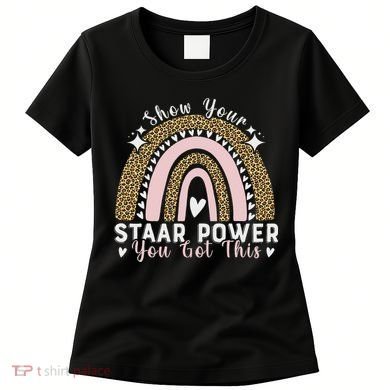 Show Your Staar Power You Got This Testing Test Day Teacher Women's T-Shirt