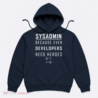 Sysadmin Because Even Developers Need Heroes Hoodie