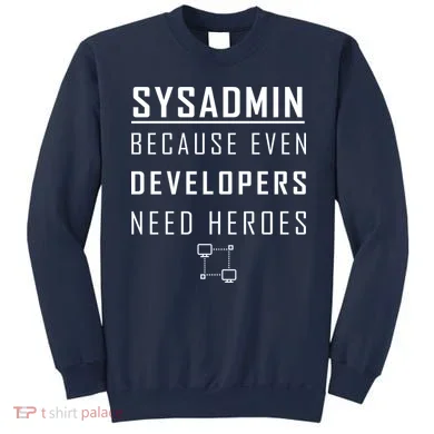 Sysadmin Because Even Developers Need Heroes Sweatshirt