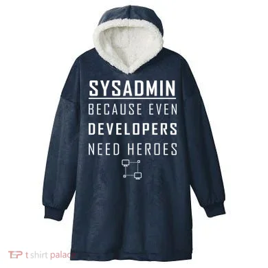 Sysadmin Because Even Developers Need Heroes Hooded Wearable Blanket