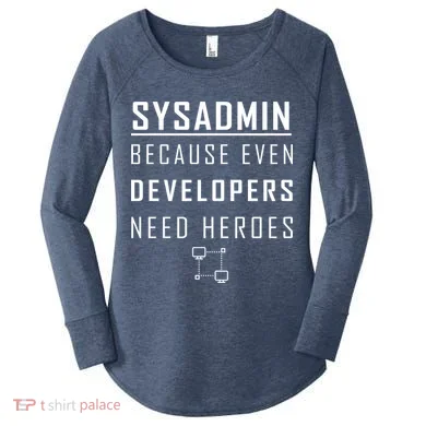 Sysadmin Because Even Developers Need Heroes Women's Perfect Tri Tunic Long Sleeve Shirt