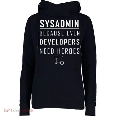 Sysadmin Because Even Developers Need Heroes Womens Funnel Neck Pullover Hood
