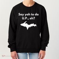 Say Yah To Da U.P. Eh Upper Peninsula Yooper Women's Sweatshirt thumb 0
