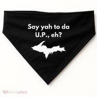 Say Yah To Da U.P. Eh Upper Peninsula Yooper USA-Made Doggie Bandana thumb 0