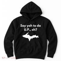 Say Yah To Da U.P. Eh Upper Peninsula Yooper Hoodie thumb 0