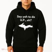 Say Yah To Da U.P. Eh Upper Peninsula Yooper Hoodie thumb 2
