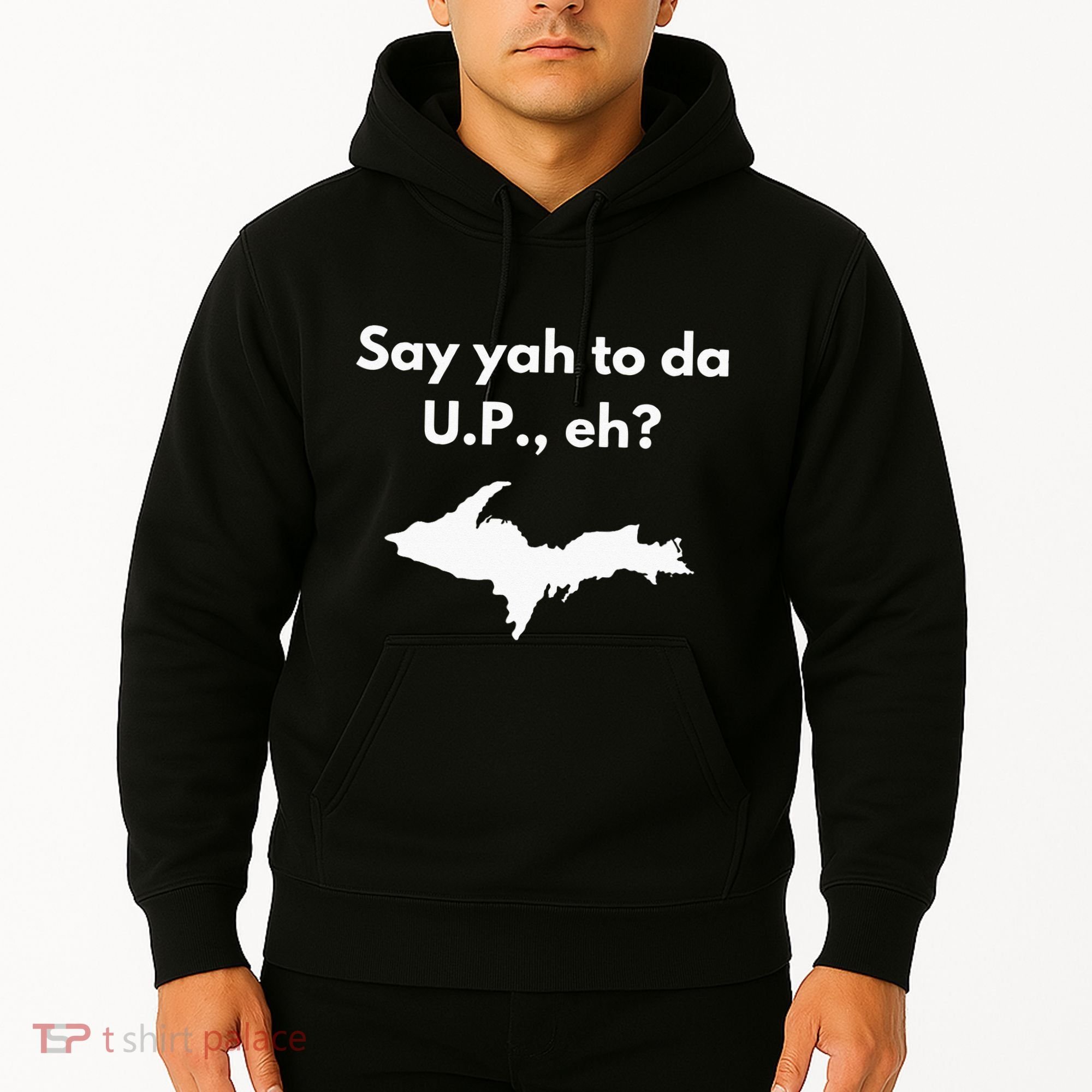 Say Yah To Da U.P. Eh Upper Peninsula Yooper Hoodie