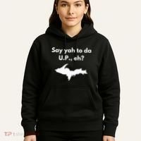 Say Yah To Da U.P. Eh Upper Peninsula Yooper Hoodie thumb 5