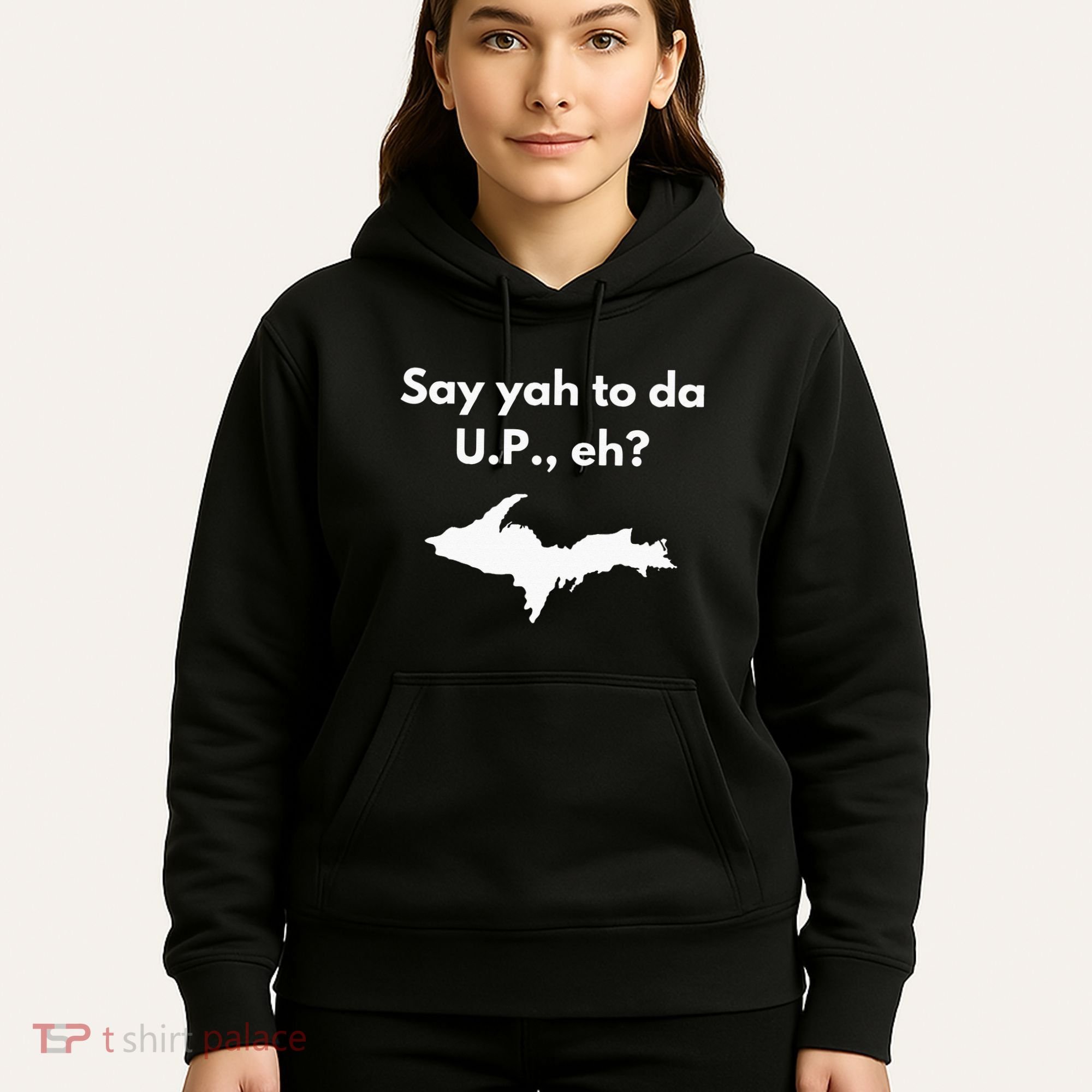 Say Yah To Da U.P. Eh Upper Peninsula Yooper Hoodie
