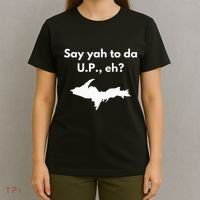 Say Yah To Da U.P. Eh Upper Peninsula Yooper T-Shirt thumb 4