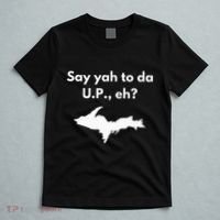 Say Yah To Da U.P. Eh Upper Peninsula Yooper T-Shirt thumb 5
