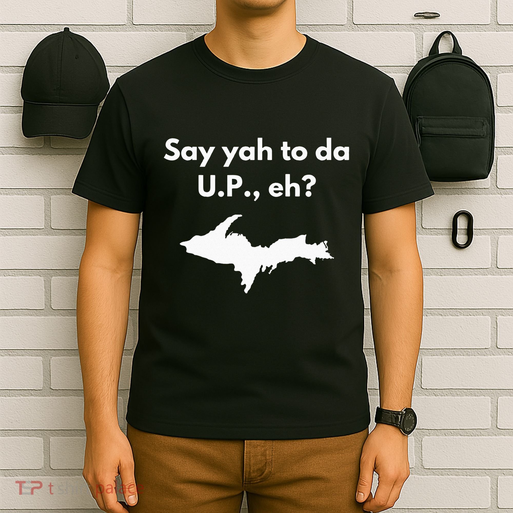 Say Yah To Da U.P. Eh Upper Peninsula Yooper T-Shirt