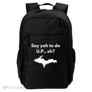 Say Yah To Da U.P. Eh Upper Peninsula Yooper Backpack