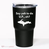 Say Yah To Da U.P. Eh Upper Peninsula Yooper Tumbler thumb 0
