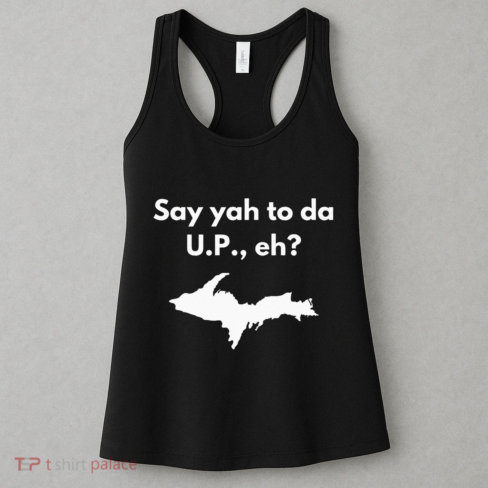 Say Yah To Da U.P. Eh Upper Peninsula Yooper Women's Tank Top