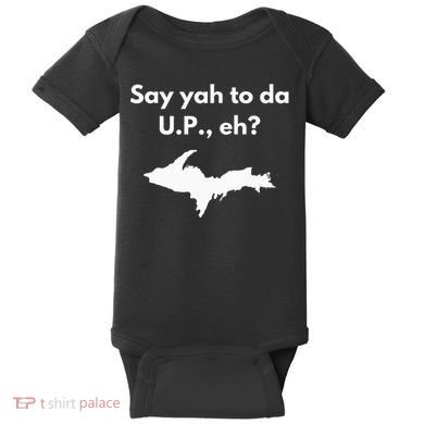 Say Yah To Da U.P. Eh Upper Peninsula Yooper Baby Bodysuit