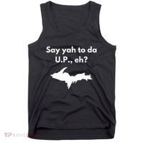 Say Yah To Da U.P. Eh Upper Peninsula Yooper Tank Top thumb 0
