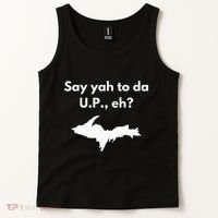 Say Yah To Da U.P. Eh Upper Peninsula Yooper Tank Top thumb 2