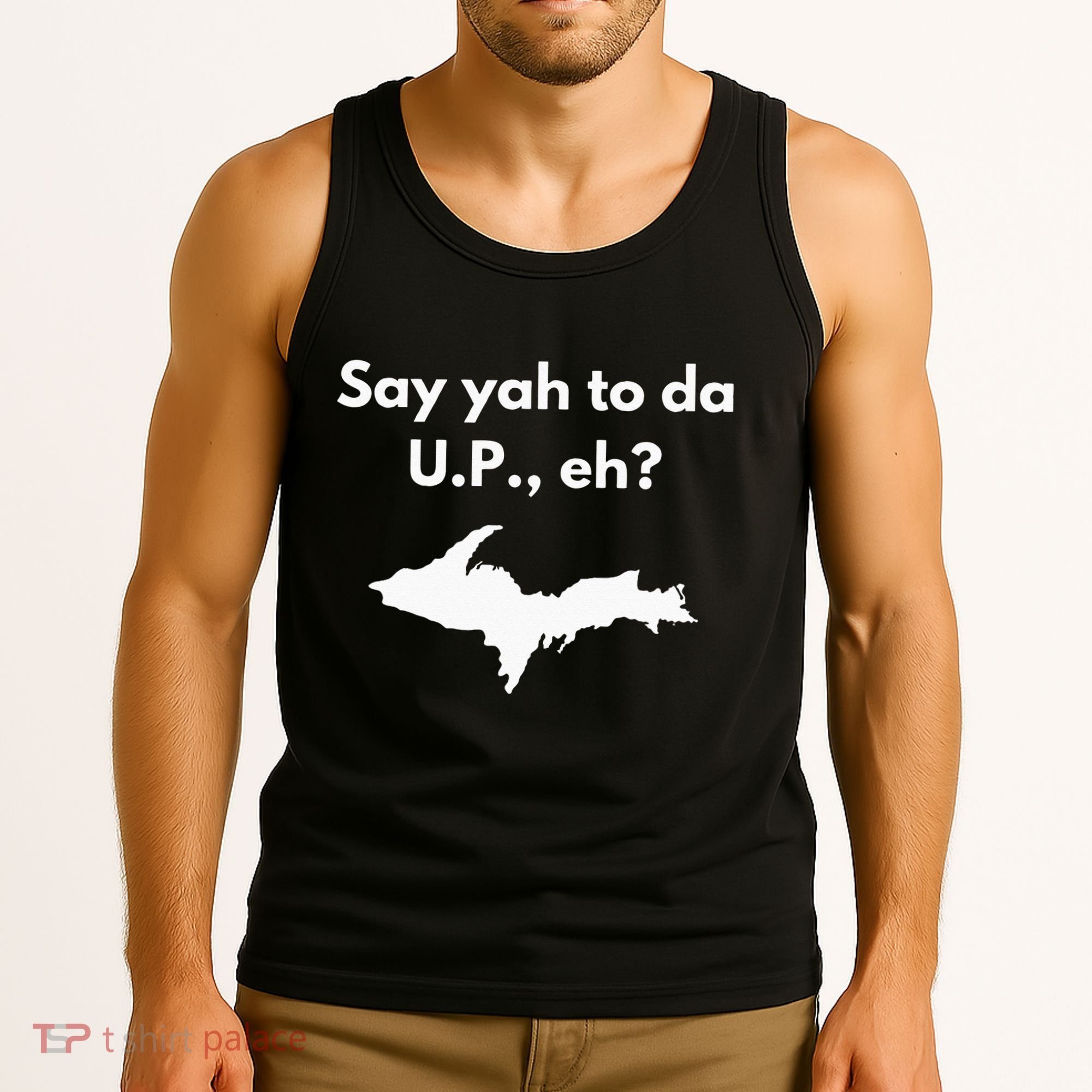 Say Yah To Da U.P. Eh Upper Peninsula Yooper Tank Top