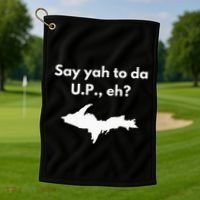 Say Yah To Da U.P. Eh Upper Peninsula Yooper Golf Towel thumb 1