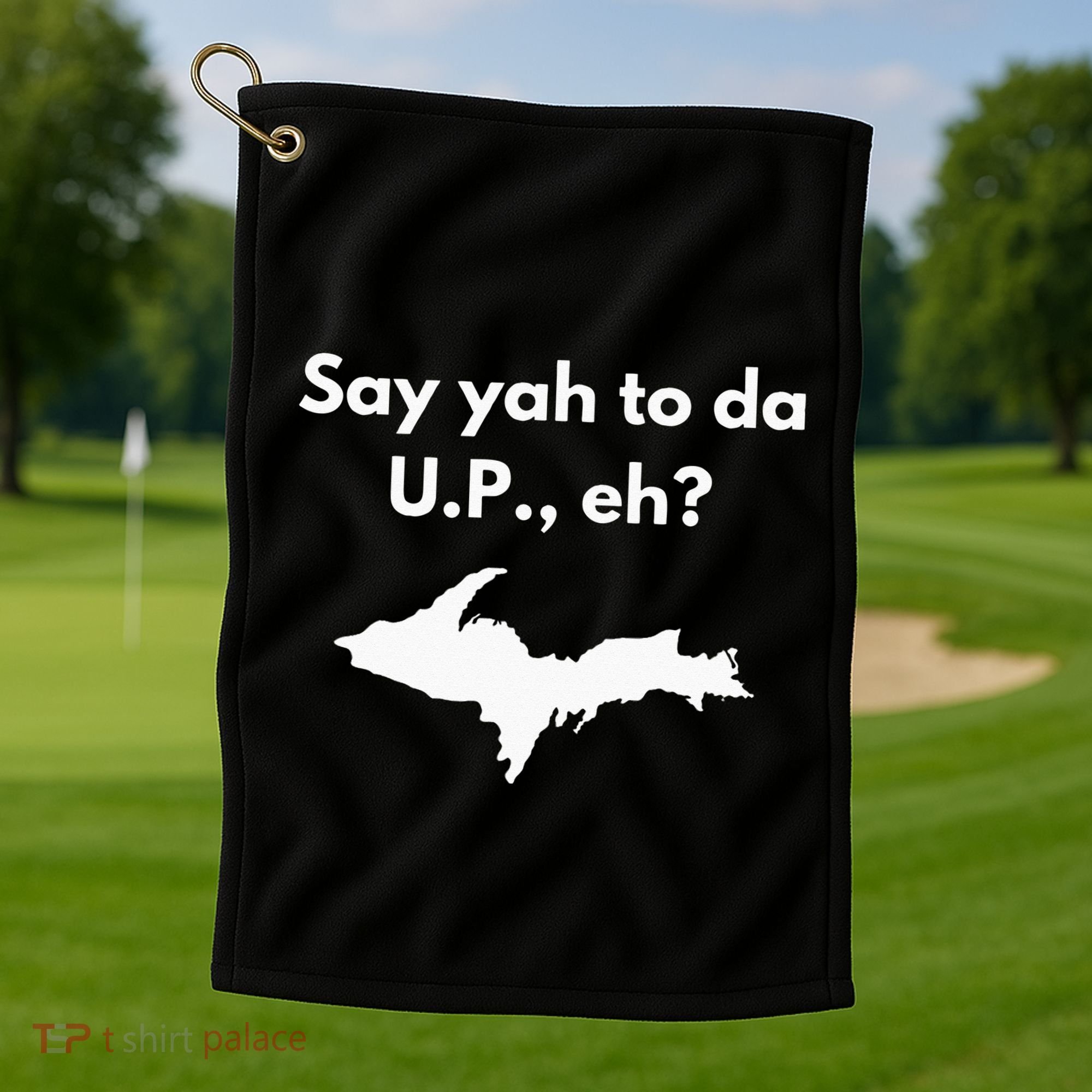 Say Yah To Da U.P. Eh Upper Peninsula Yooper Golf Towel